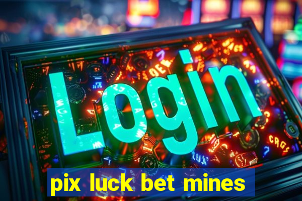 pix luck bet mines